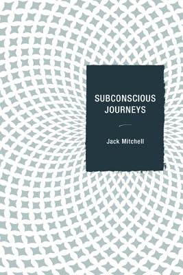 Subconscious Journeys by Mitchell, Jack