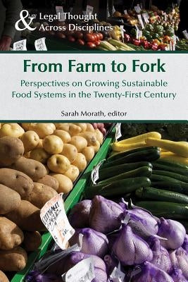 From Farm to Fork: Perspectives on Growing Sustainable Food Systems in the Twenty-First Century by Morath, Sarah