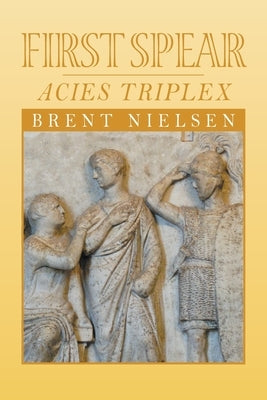 First Spear: Acies Triplex by Nielsen, Brent