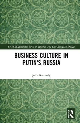 Business Culture in Putin's Russia by Kennedy, John