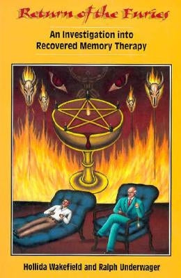 Return of the Furies: An Investigation Into Recovered Memory Therapy by Wakefield, Hollida