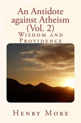 An Antidote against Atheism (Vol. 2): Wisdom and Providence by More, Henry