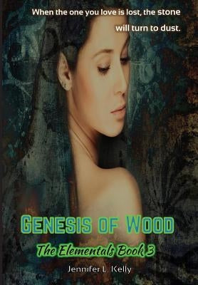 Genesis of Wood: The Elementals Book 3 by Kelly, Jennifer L.