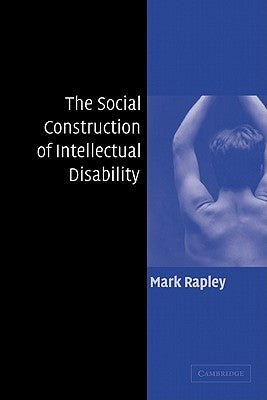 The Social Construction of Intellectual Disability by Rapley, Mark