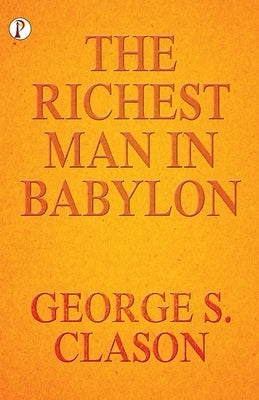 The Richest Man In Babylon by S. Clason, George
