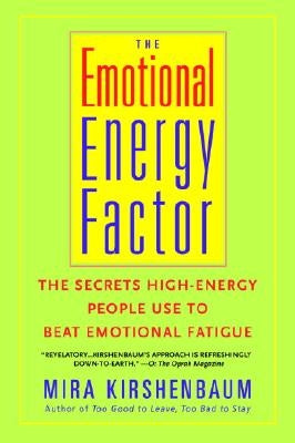 The Emotional Energy Factor: The Secrets High-Energy People Use to Beat Emotional Fatigue by Kirshenbaum, Mira