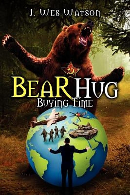 Bear Hug: Buying Time by Watson, J. Wes