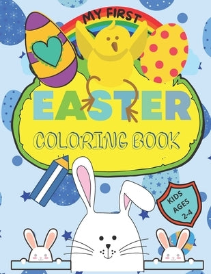 My First Easter Coloring Book: Large simple pictures for Baby, Kindergarten and Preschool age Children by Knowing, Never Ending
