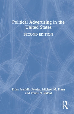 Political Advertising in the United States by Franklin Fowler, Erika