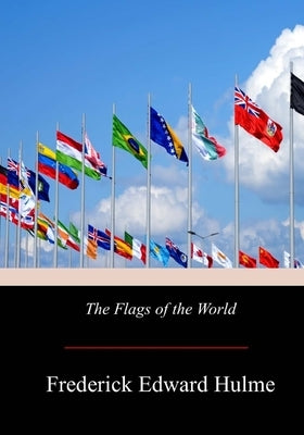 The Flags of the World by Hulme, Frederick Edward