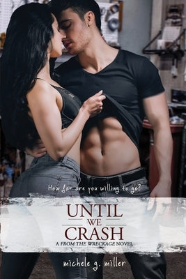 Until We Crash: A From The Wreckage novel by Miller, Michele G.