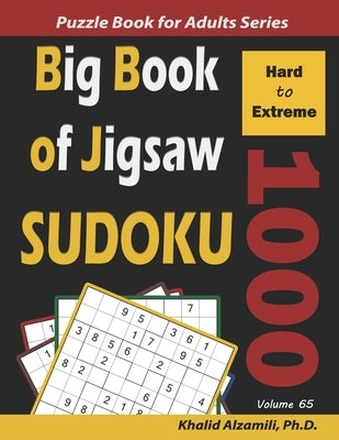 Big Book of Jigsaw Sudoku: 1000 Hard to Extreme Puzzles by Alzamili, Khalid