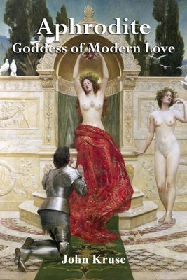 Aphrodite Goddess of Modern Love by Kruse, John And