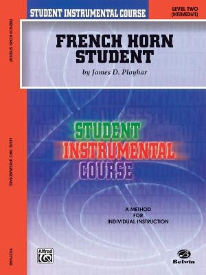 French Horn Student: Level Two (Intermediate) by Ployhar, James D.