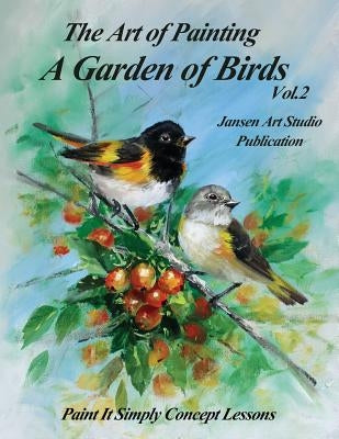 A Garden of Birds Volume 2: Paint It Simply Concept Lessons by Studio, Jansen Art
