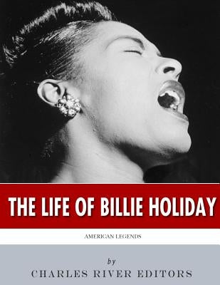American Legends: The Life of Billie Holiday by Charles River Editors