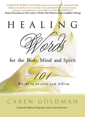 Healing Words for the Body, Mind, and Spirit: 101 Words to Inspire and Affirm by Goldman, Caren