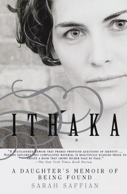 Ithaka: A Daughter's Memoir of Being Found by Saffian, Sarah