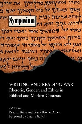 Writing and Reading War: Rhetoric, Gender, and Ethics in Biblical and Modern Contexts by Kelle, Brad E.