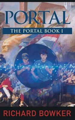 PORTAL (The Portal Series, Book1): An Alternative History Adventure by Bowker, Richard