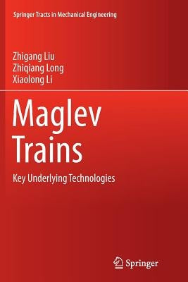 Maglev Trains: Key Underlying Technologies by Liu, Zhigang