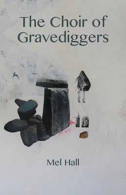 The Choir of Gravediggers by Hall, Mel