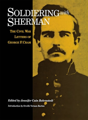Soldiering with Sherman: Civil War Letters of George F. Cram by Bohrnstedt, Jennifer Cain