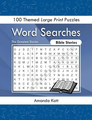 Word Searches - Bible Stories: 100 Themed Large Print Puzzles by Kott, Amanda