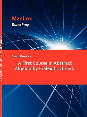 Exam Prep for a First Course in Abstract Algebra by Fraleigh, 7th Ed. by Fraleigh