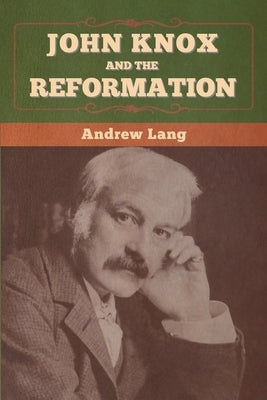 John Knox and the Reformation by Lang, Andrew