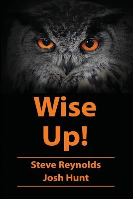 Wise Up!: Wisdom from the book of Proverbs by Hunt, Josh