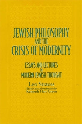 Jewish Philos & Crisis Modernity: Essays and Lectures in Modern Jewish Thought by Strauss, Leo