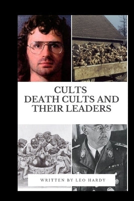 Cults Death Cults and Their Leaders by Hardy, Leo