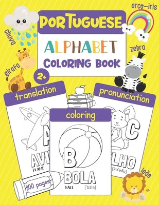 Portuguese Alphabet Coloring Book: Color & Learn the Portuguese Alphabet and Words (100 New Portuguese Words with Translation, Pronunciation, & Pictur by Chatty Parrot
