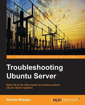 Troubleshooting Ubuntu Server by Bhargav, Skanda