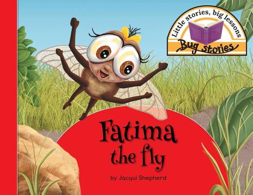 Fatima the fly: Little stories, big lessons by Shepherd, Jacqui