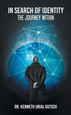 In Search of Identity: The Journey Within by Gutsch, Kenneth Urial