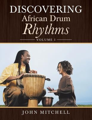 Discovering African Drum Rhythms: Volume I by Mitchell, John