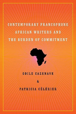 Contemporary Francophone African Writers and the Burden of Commitment by Cazenave, Odile