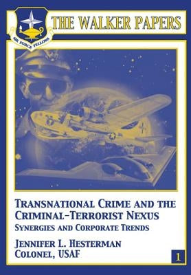 Transnational Crime and the Criminal-Terrorist Nexus - Synergies and Corporate Trends by Hesterman, Jennifer L.