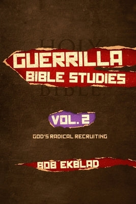Guerrilla Bible Studies: Volume 2, God's Radical Recruiting by Ekblad, Bob