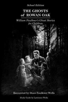 The Ghosts of Rowan Oak: School Edition by Wells, Dean Faulkner