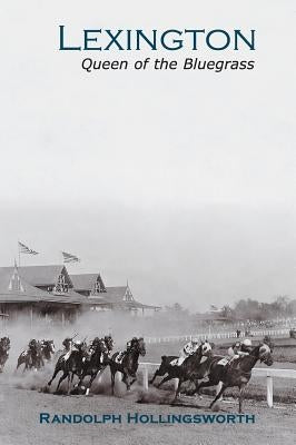 Lexington: Queen of the Bluegrass by Hollingsworth, Randolph
