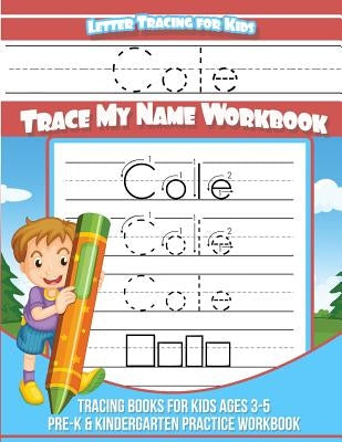 Cole Letter Tracing for Kids Trace my Name Workbook: Tracing Books for Kids ages 3 - 5 Pre-K & Kindergarten Practice Workbook by Books, Cole