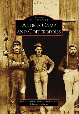 Angels Camp and Copperopolis by Marvin, Judith