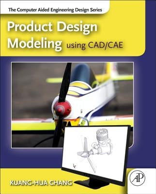 Product Design Modeling Using Cad/Cae: The Computer Aided Engineering Design Series by Chang, Kuang-Hua