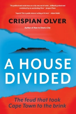 A House Divided: The feud that took Cape Town to the brink by Olver, Crispian