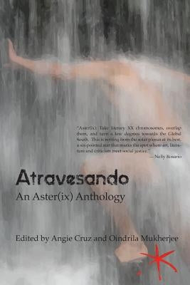 Atravesando: An Aster(ix) Anthology by Cruz, Angie