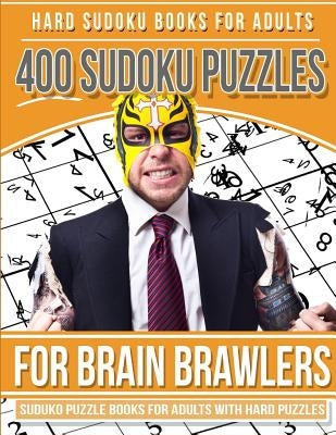 Hard Sudoku Books for Adults 400 Sudoku Puzzle for Brain Brawlers: Sudoku Books for Adults with Hard Puzzles by Books, Sudoku
