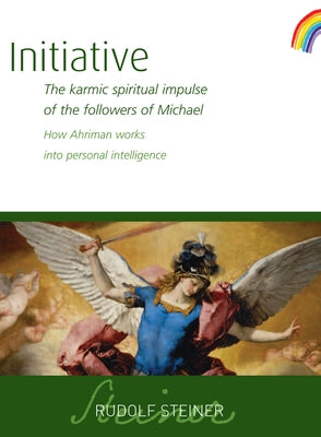 Initiative: The Karmic Spiritual Impulse of the Followers of Michael: How Ahriman Works Into Personal Intelligence (Cw 237) by Steiner, Rudolf